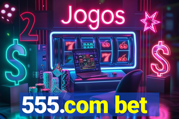 555.com bet